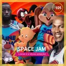 Space Jam e a nova e velha geração! | E105