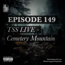 Episode 149: TSS LIVE - Cemetery Mountain