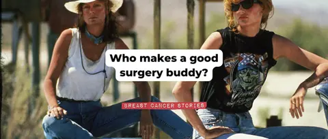 Who makes a good surgery buddy?