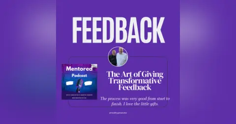 Ep. 23 The Art of Giving Transformative Feedback