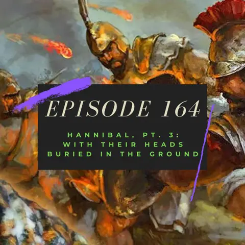 Ep. 164: Hannibal, Pt. 3 - With Their Heads Buried in the Ground