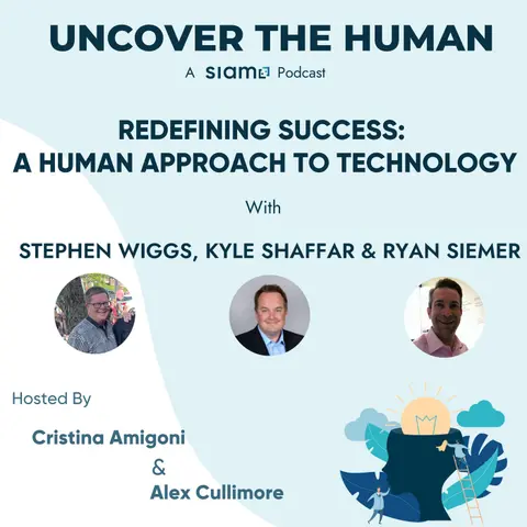 Redefining Success: A Human Approach to Technology with Stephen Wiggs, Kyle Shaffar, and Ryan Siemer