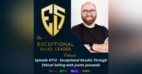 Exceptional Results Through Ethical Selling with Justin Janowski