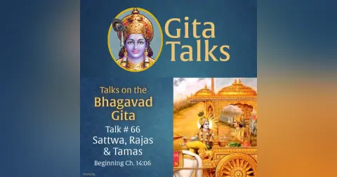 Gita Talk 66–Sattwa, Rajas & Tamas