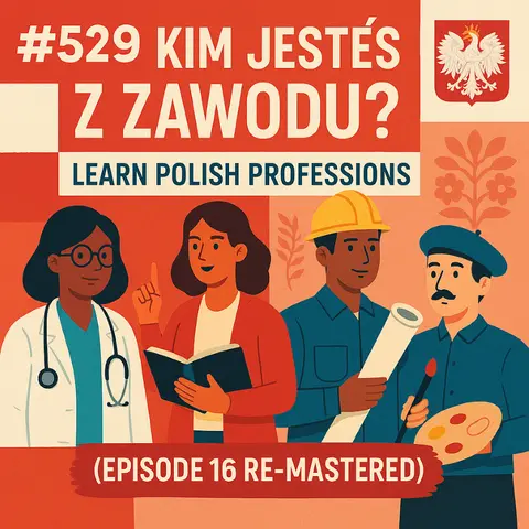 #529 Kim Jesteś z Zawodu? Learn Polish Professions (Episode 16 RE-Mastered)