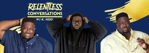 Relentless Conversations w/ K. Noel