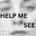 Help Me See - Living Through Seeing