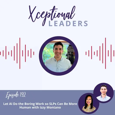 Let AI Do the Boring Work so SLPs Can Be More Human with Izzy Montano
