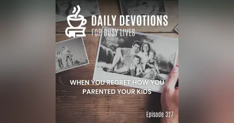 When You Regret How You Parented Your Kids