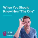 When You Should Know He’s “The One”