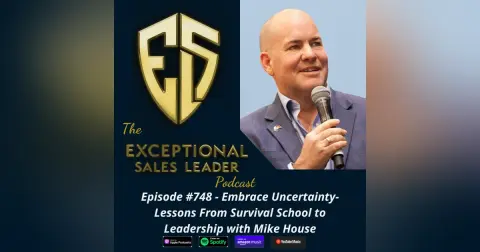 Embrace Uncertainty-Lessons From Survival School to Leadership with Mike House