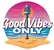 Good Vibes Only Today