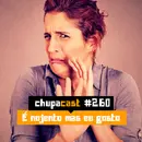 Episódio #260 – É nojento mas eu gosto