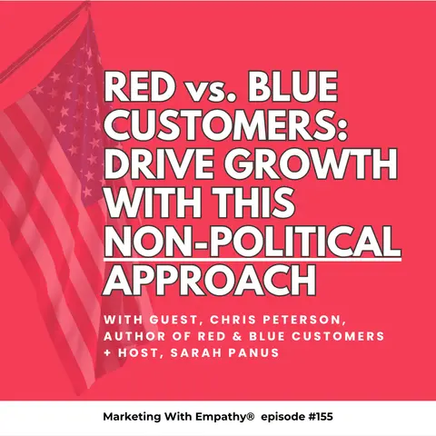 Red vs. Blue Customers: Drive Growth With This Non-Political Approach, episode 155