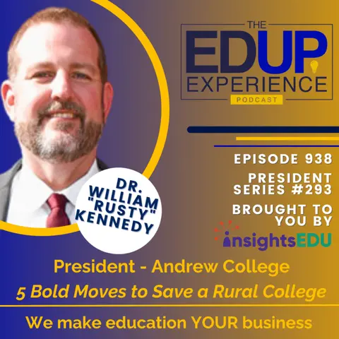938: 5 Bold Moves to Save a Rural College - with ⁠Dr. William "Rusty" Kennedy⁠⁠, President, ⁠⁠Andrew College⁠