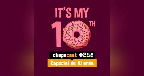 Episódio #258 – Especial de 10 anos