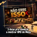 3 dicas para começar a mestrar RPG de Mesa