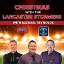 Christmas with the Lancaster Stormers Featuring Michael Reynolds: Episode 173