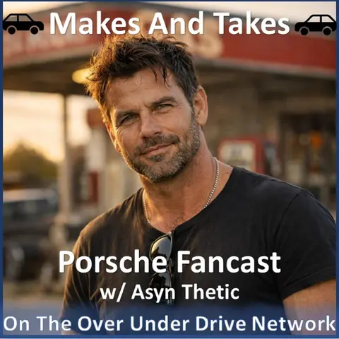 Makes and Takes Porsche Fancast - 10/22/2026