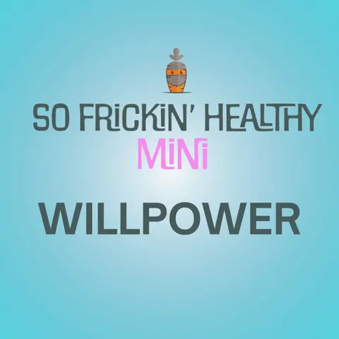 "Just Have More Willpower" and Other Bullsh*t People Say - So Frickin' Mini