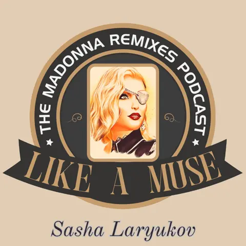 Like A Muse: Sasha Laryukov (Madonna Remixes Podcast) [DJ Megamix, Music Interview, Vocal House)