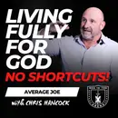 No Shortcuts! How to LEVEL UP for God - Average Joe Conversation w/ Chris Hancock EP 900