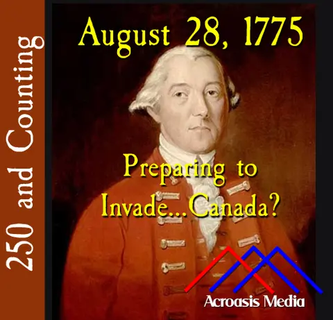 August 28, 1775: Preparing to Invade…Canada?