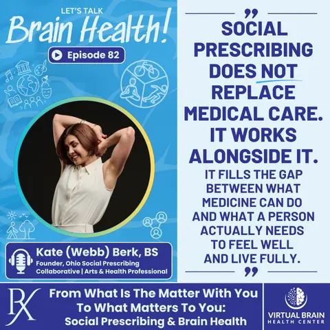 From What Is The Matter With You To What Matters To You: Social Prescribing & Brain Health with Kate (Webb) Berk, BS