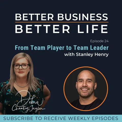 From Team Member to Team Leader with Stanley Henry - Episode 24 of Better Business, Better Life!