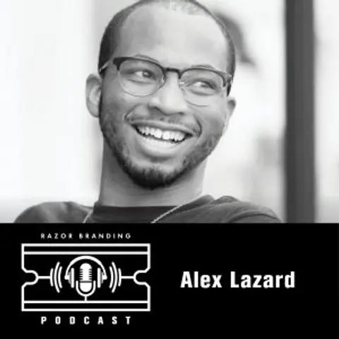 Razor Branding™ Podcast LIVE: 1.17 with Alex Lazard
