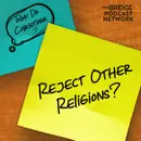Why Do Christians Reject Other Religions?