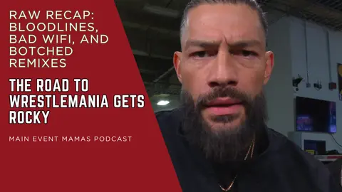 Bloodlines, Bad Wifi, and Botched Remixes: The Road to WrestleMania Gets Rocky