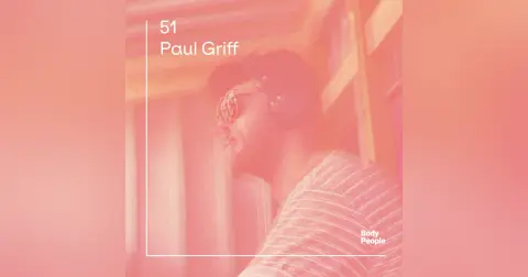 Body People 51 — Paul Griff