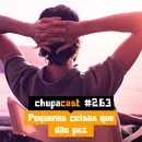 Episódio #263 – Pequenas coisas que dão paz