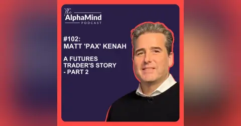 #102 Matt 'PAX' Kenah: A Futures Trader's Story - Part 2