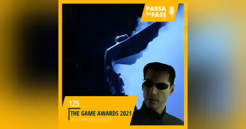 The Game Awards 2021: Bem vindo a nova geração | E125