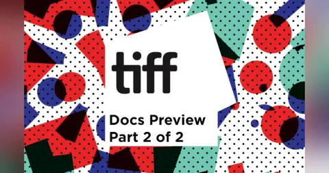 PN 54: TIFF 2017 Documentary Preview Part 2 of 2