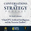 Conversations on Strategy Podcast – Ep 45 – Sarah Lohmann – “ChatGPT, Artificial Intelligence, and the Terrorist Toolbox”