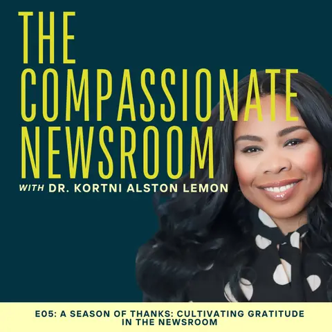 E05: A Season of Thanks: Cultivating Gratitude in the Newsroom