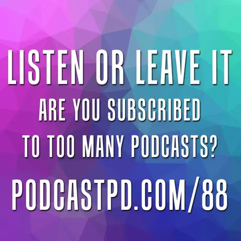 Podcasts: Listen or Leave Them - PPD088