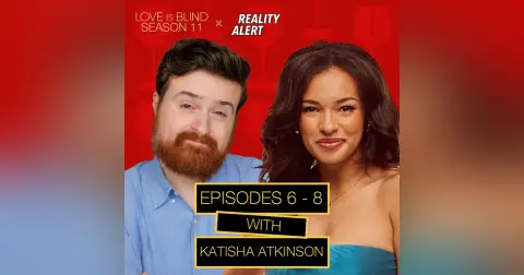Aneha HATES Cam - Love Is Blind Season 11 Episodes 6 - 8 Recap with Katisha Atkinson