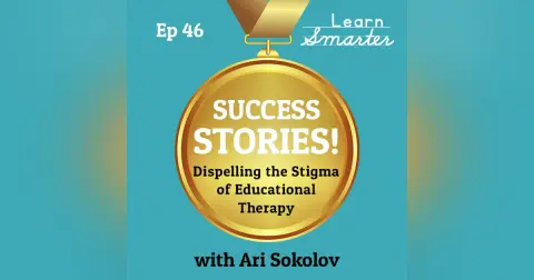 46: Dispelling the Stigma of Educational Therapy with Ari Sokolov