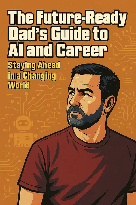 You're Not Alone, Dad: Why the Future Doesn't Have to Be Scary (Even with AI in the Mix)