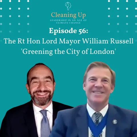 Ep 56: The Rt Hon The Lord Mayor William Russell 'Greening the City of London'