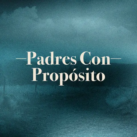 Padres Con Propósito | Parte 2