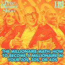 The Millionaire Math: How to Become a Millionaire in Your 20s, 30s, or 40s