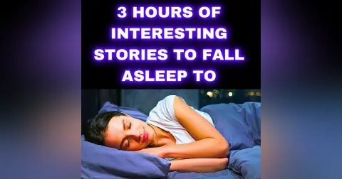 3 HOURS OF INTERESTING STORIES TO FALL ASLEEP TO