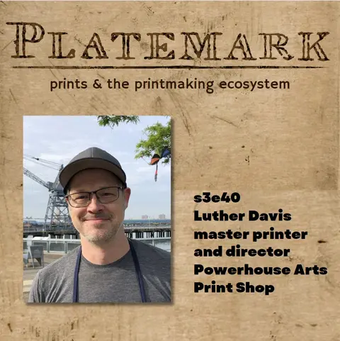 s3e40 starting a new printshop in Brooklyn at Powerhouse Arts with Luther Davis