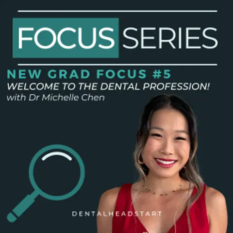 New Grad Focus #5 – Welcome to the Dental Profession! with Dr Michelle Chen