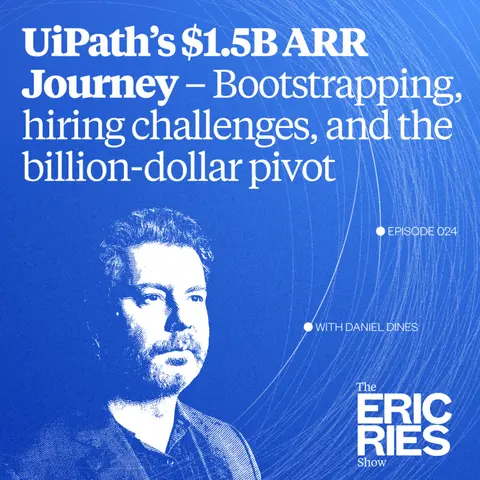 Inside UiPath’s $1.5B ARR Journey – Bootstrapping the company, hiring challenges, and the billion-dollar pivot (Daniel Dines)